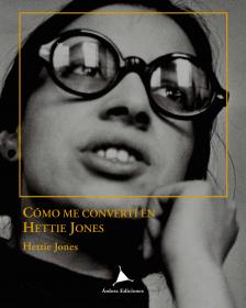 Cómo me convertí en Hettie Jones